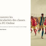 1 Decouvrez les particularites des classes dans FC Online